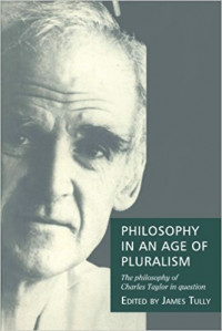 Philosophy in an Age of Pluralism: The Philosophy of Charles Taylor Question