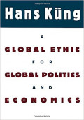 A Global Ethic for Global Politics and Economics