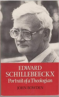 Edward Schillebeeckx : Portrait of a Theologian