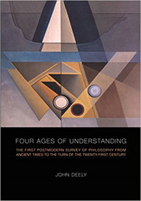 Four Ages of Understanding: The First Postmodern Survey of Philosophy From Ancient Times to The Turn of The Twenty-First Century