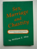 Sex, Marriage and Chastity: Reflections of a Catholic Layman, Spouse, and Parent