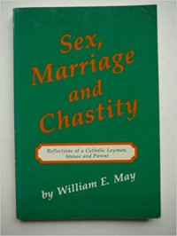 Sex, Marriage and Chastity: Reflections of a Catholic Layman, Spouse, and Parent