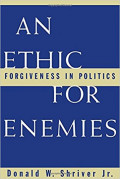 An Ethic  For Enemies : Forgiveness in Politics