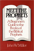 Meet The Prophets: A Beginner's Guide To The Books Of The Biblical Prophets