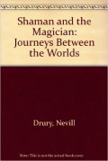 The Shaman and The Magician: Journeys Between the Worlds