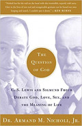 Question of God: C.S.Lewis and Sigmund Freud Debate God, Love, Sex, and the Meaning of Life