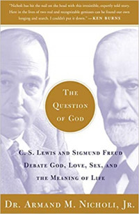 Question of God: C.S.Lewis and Sigmund Freud Debate God, Love, Sex, and the Meaning of Life