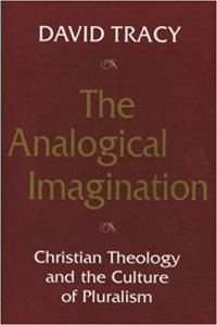 The Analogical Imagination: Christian Theology and The Culture of Pluralism