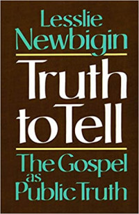 Truth to Tell : The Gospel as Public Truth