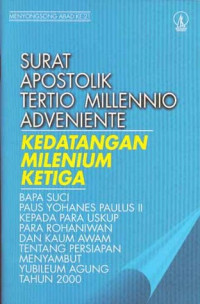 Surat Apostolik Tertio Millenio Adveniente (Kedatangan Milenium Ketiga) Bapa Suci Paus Yohanes Paulus II Kepada Para Uskup, Para Rohaniwan dan Kaum Awam Tentang Persiapan Menyambut Yubileum Agung Tahun 2000