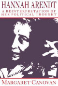 Hannah Arendt: A Reinterpretation Of Her Political Thought