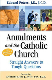 Annulments and the Catholic Church: Straight Answers To Tough Questions