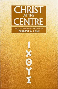 Christ at the Centre: Selected Issues in Christology