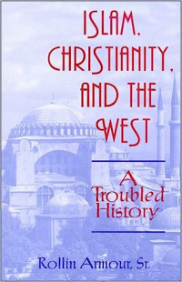 Islam, Christianity and the West : A Troubled History