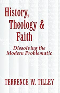 History, Theology and Faith : Dissolving the Modern Problematic