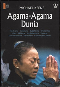 Agama-agama Dunia: Hinduisme,Yudaisme, Buddhisme, Kristianitas, Islam, Sikhisme, Konfusianisme, Taoisme, Zoroastrianisme, Shintoisme, Kepercayaan Baha'i