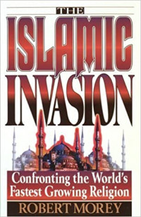 Islamic Invasion : Confronting the World's Fastest Growing Religion