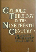 Catholic Theology In The Nineteenth Century: The Quest For A Unitary Method