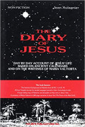 The Diary of Jesus: Day by Day Account of jesus Life Based on Ancient Calendars and on the Writings of Maria Valtorta