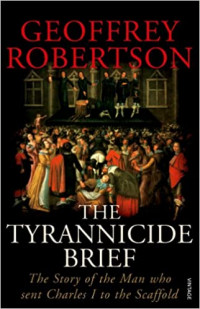 The Tyrannicide Brief : The Story of the Man Who Sent Charles I to the Scaffold