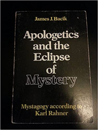 Apologetics and the Eclipse of Mystery: Mystagogy According To Karl Rahner