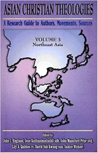 Asian Christian Theologies: A Research Guide to Authors, Movements, Sources Volume III: Northeast Asia