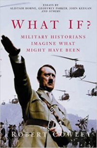 Image of What If? : Military Historians Imagine What Might Have Been