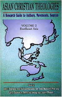 Asian Christian Theologies: A Research Guide to Authors, Movements, Sources Volume II: Southeast Asia