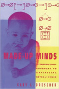 Made-Up Minds: A Constructivist Approach To Artificial Intelligence