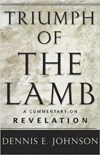 Triumph Of The Lamb: A Commentary On Revelation