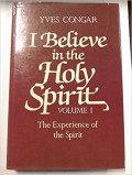 I Believe in the Holy Spirit Volume I : The Experience of the Spirit