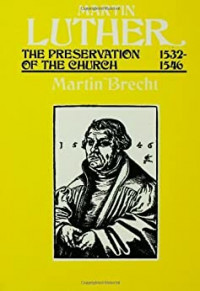 Martin Luther: The Preservationof the Church 1532-1546