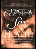 The Practical Encyclopedia of Sex and Health: From Aphrodisiacs and Hormones to Potency, Stress, Vasectomy and Yeast Infection