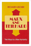 Marx and Teilhard: Two Ways To A New Humanity