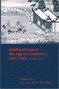 Southeast Asia in the Age of Commerce 1450-1680 Volume 1 : The Lands Below the Winds