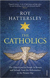 The Catholics : The Church and its People in Britain and Ireland, from the Reformation to the Present Day