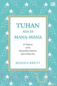 Tuhan Ada Di Mana-mana: 50 Pelajaran Untuk Mewujudkan Mukjizat Dalam Hidup Kita