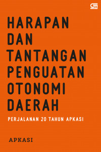 Harapan dan Tantangan Penguatan Otonomi Daerah: Perjalanan 20 Tahun Apkasi