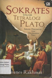 Sokrates Dalam Tetralogi Plato: Sebuah Pengantar dan Terjemahan Teks