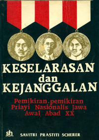 Keselarasan dan Kejanggalan: Pemikiran-pemikiran Priayi Nasionalis Jawa Awal Abad XX