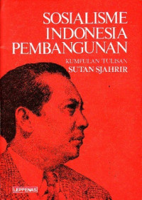 Sosialisme Indonesia Pembangunan: Kumpulan Tulisan Sutan Sjahrir