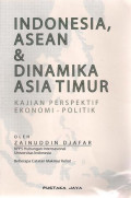 Indonesia, Asean & Dinamika Asia Timur: Kajian Perspektif Ekonomi-Politik