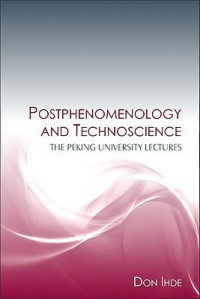 Postphenomenology and Technoscience: The Peking University Lectures