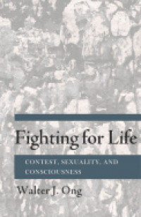 Fighting for Life: Contest, Sexuality, and Consciousness