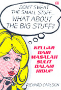 Don't Sweat the Small Stuff… What About the Big Stuff?: Keluar Dari Masalah Sulit Dalam Hidup