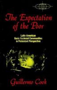 The Expectation of the Poor : Latin American Basic Ecclesial Communities in Protestant Perspective