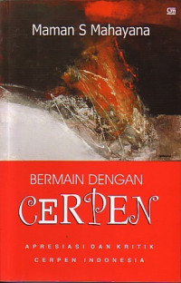 Bermain dengan Cerpen : Apresiasi dan Kritik Cerpen Indonesia