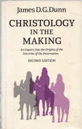 Christology in the Making : A New Testament Inquiry into the Origins of the Doctrine of the Incarnation