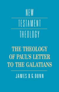 The Theology Of Paul's Letter To The Galatians: New Testament Theology