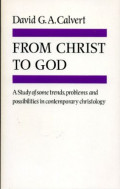 From Christ to God: A Study of Some Trends, Problems and Possibilities in Contemporary Christology